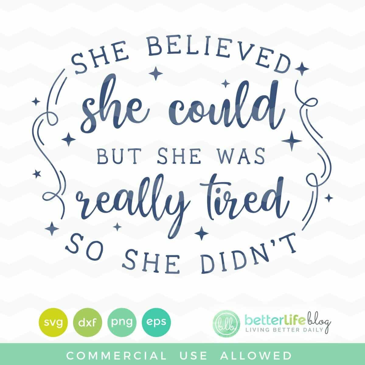 She Believed She Could But She Was Really Tired So She Didn T Svg Cut File Better Life Blog