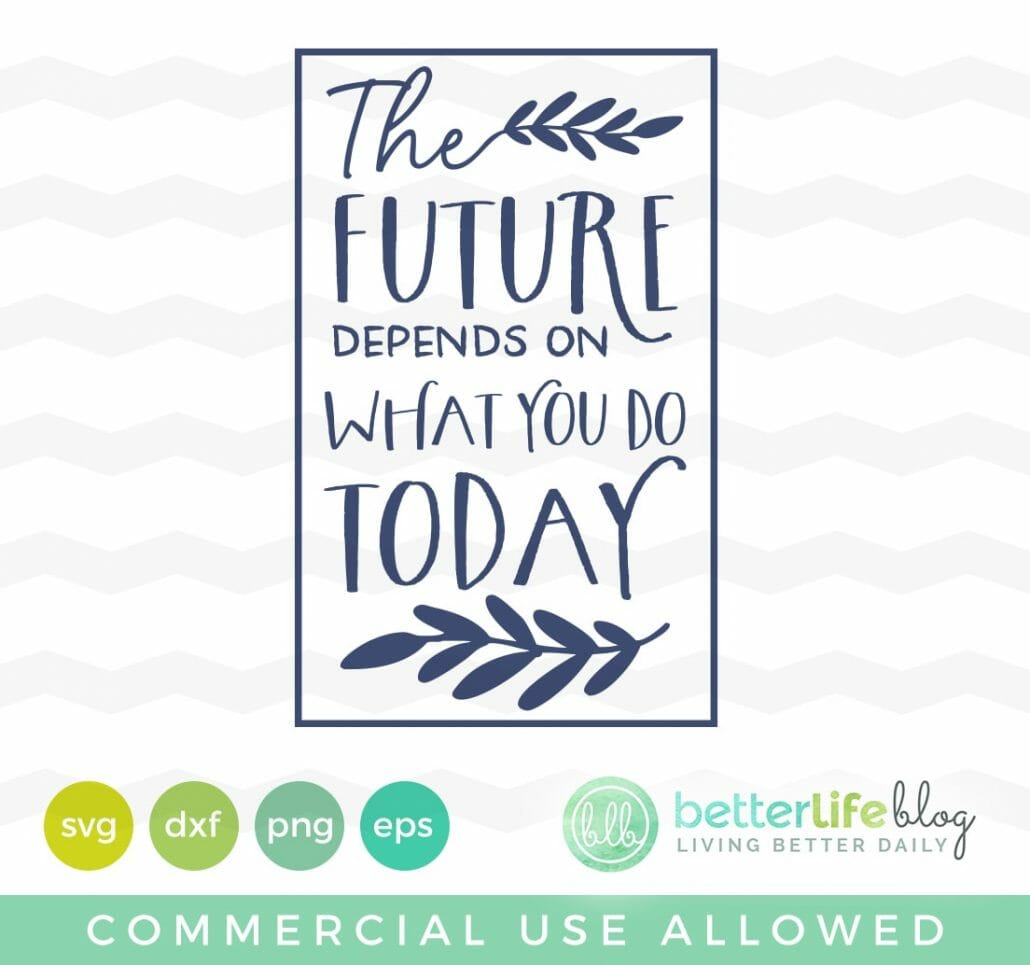 The Future Depends On What You Do Today SVG Cut File