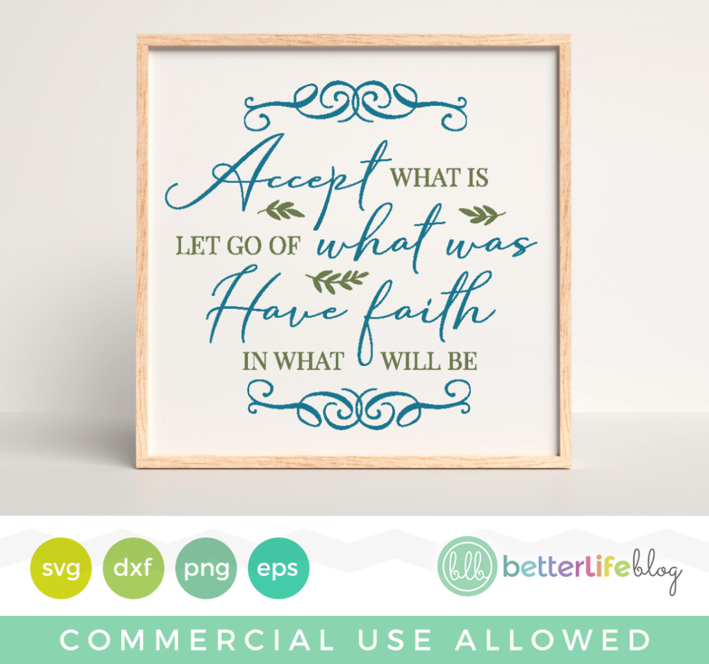 Accept What Is Have Faith in What Will Be Home SVG Cut File