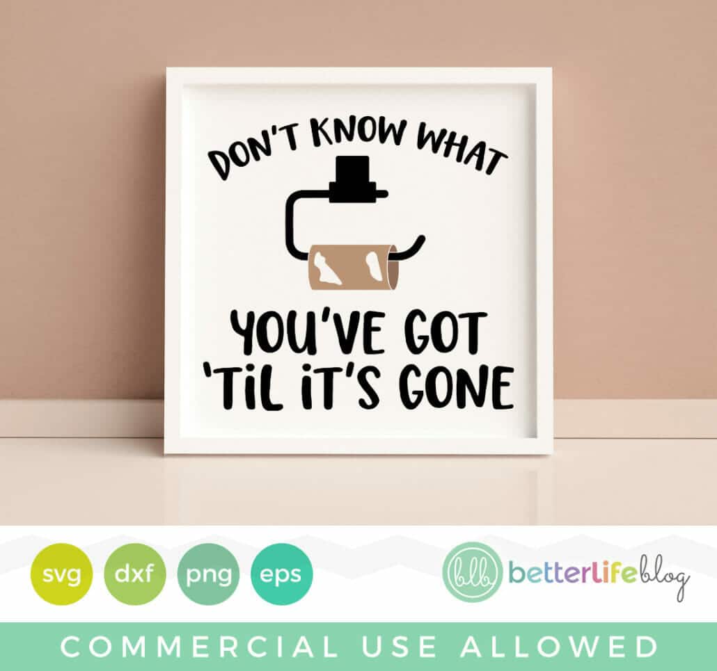 Don’t Know What You Got Til it’s Gone Toilet Paper Bathroom Funny SVG Cut File
